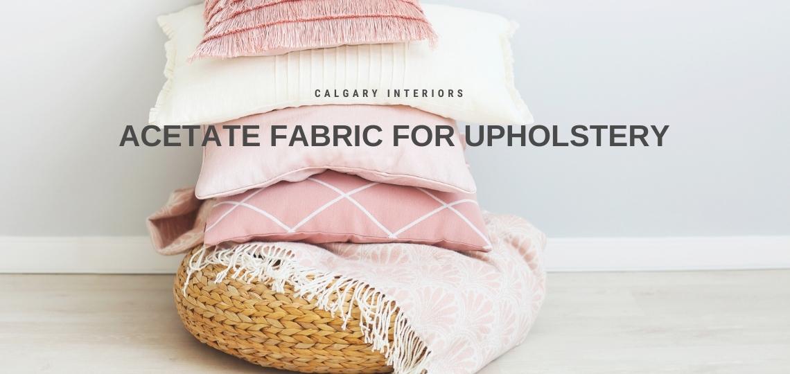 Acetate Fabric for Upholstery - Calgary Interiors