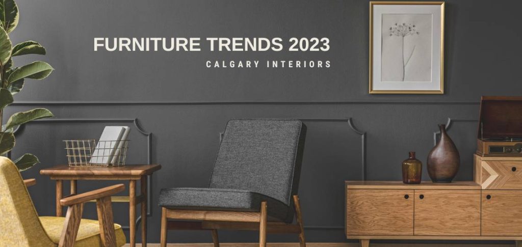 Furniture Trends 2023 - Calgary Interiors