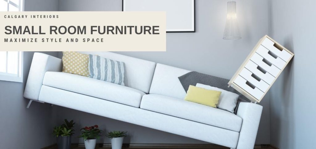 Small Room Furniture Maximize Style and Space - Calgary Interiors